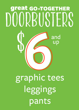Great Go-Together Doorbusters | $6 and up | Graphic Tees | Leggings | Pants