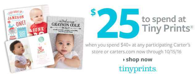 $25 to spend at Tiny Prints® when you spend $40+ at any participating Carter's store or carters.com now through 10/15/16 | Shop Now | TinyPrints