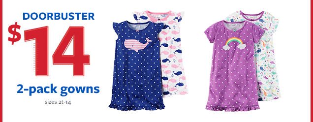 Doorbuster | $14 | 2-pack gowns | Sizes 2t-14