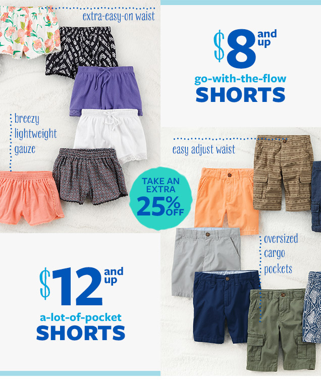 $8 and up go-with-the-flow shorts | Extra-easy-on waist | Breezy lightweight gauze | Take an extra 25% off | $12 and up a-lot-of-pocket shorts | Easy adjust waist | Oversized cargo pockets