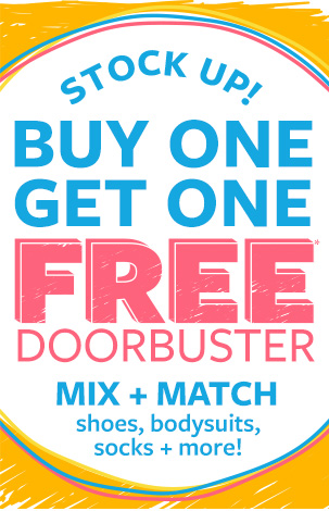 Stock up! Buy one get one free* doorbuster | Mix + match shoes, bodysuits, socks + more!