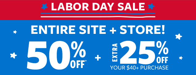 Labor Day sale | Entire site + store! 50% off* + extra 25% off your $40+ purchase