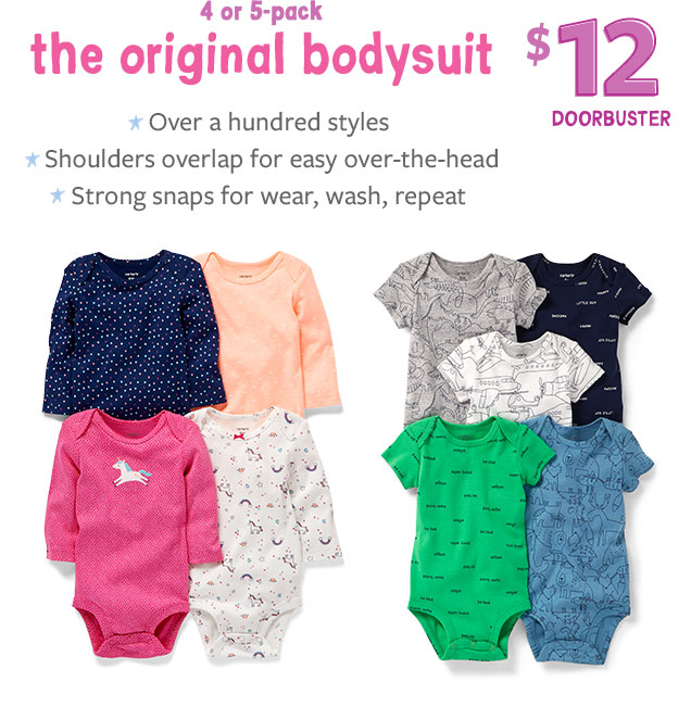 4 or 5–pack | The original bodysuit | $12 doorbuster | *Over a hundred styles | *Shoulders overlap for easy over–the–head | *Strong snaps for wear, wash, repeat
