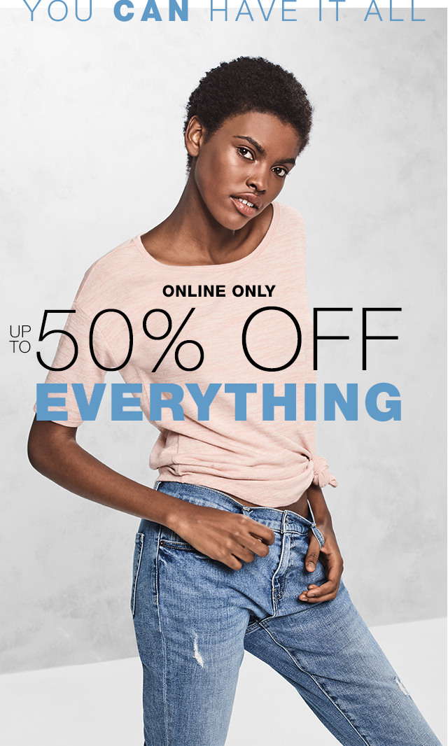 YOU CAN HAVE IT ALL | ONLINE ONLY | UP TO 50% OFF EVERYTHING